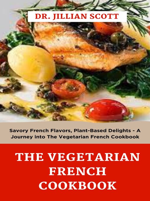 Title details for The Vegetarian French cookbook by Dr. Jillian Scott - Available